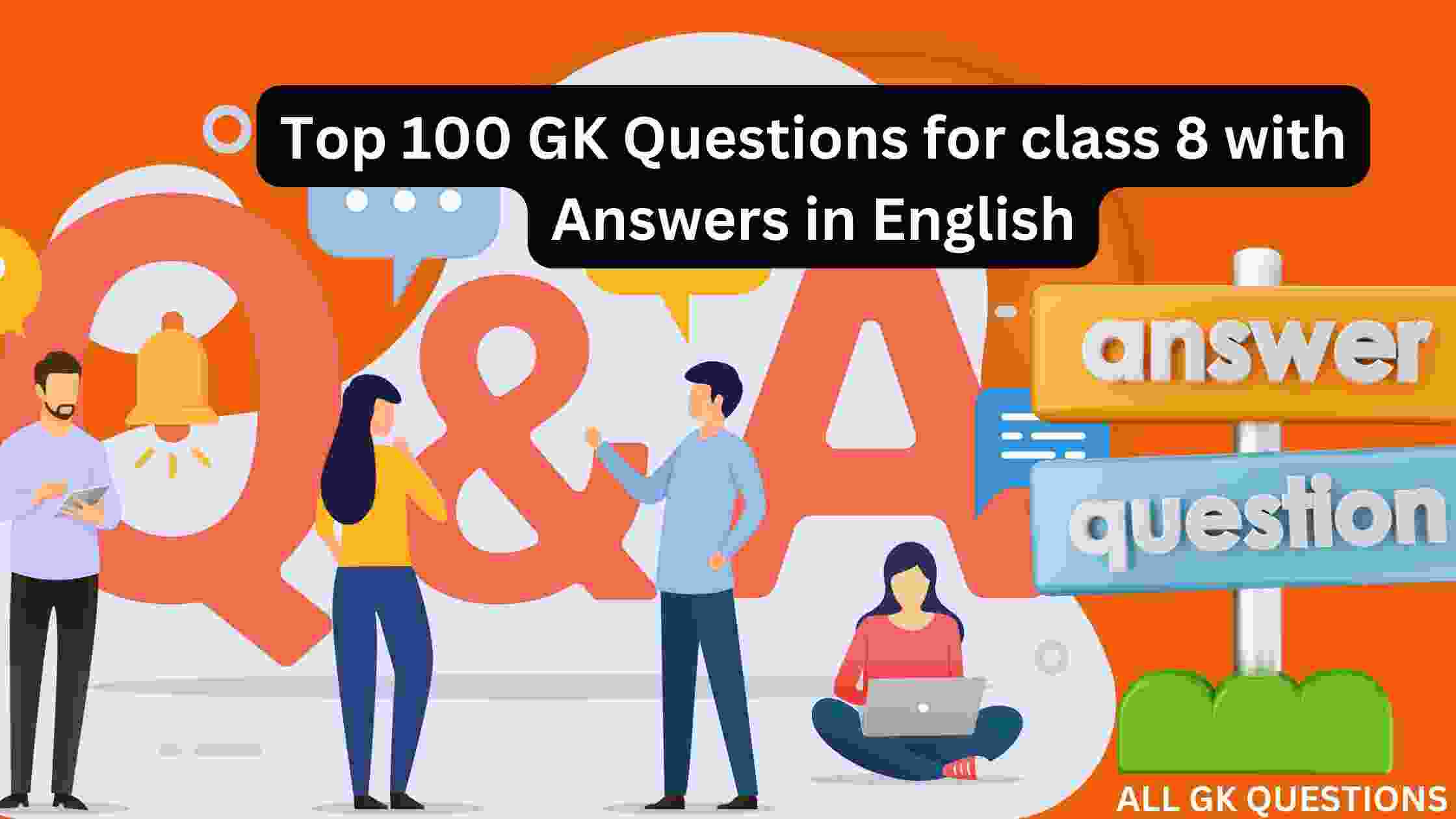 Read more about the article Top 100 GK Questions for Class 8 with Answers in English