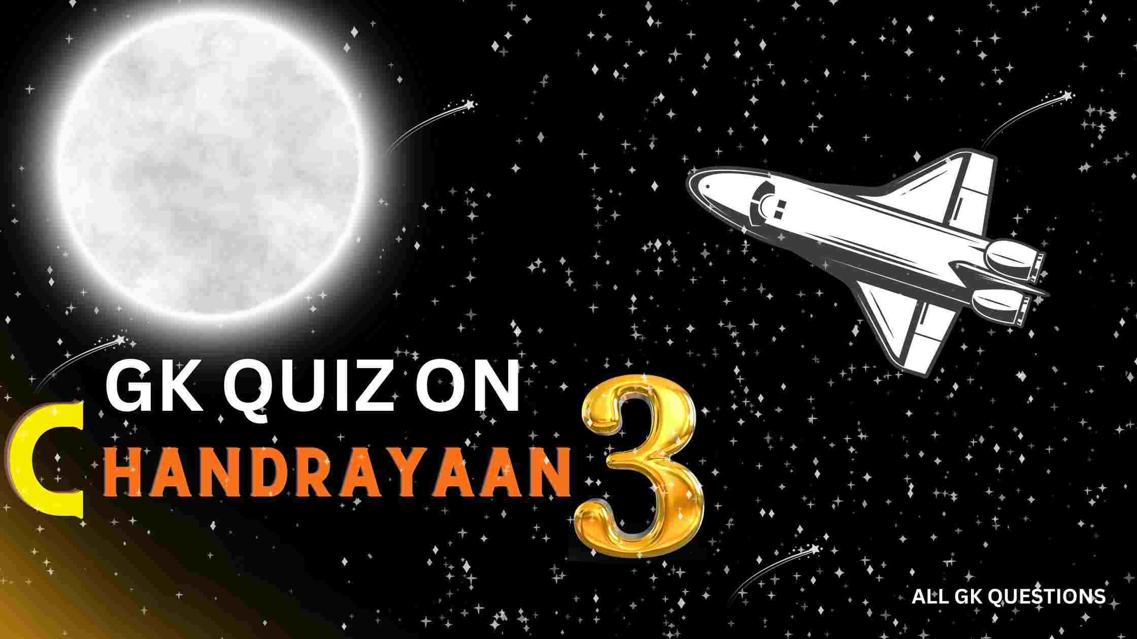 Read more about the article Best GK Quiz on Chandrayaan 3 with Answers