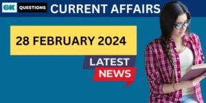 Read more about the article 28 February 2024 Current Affairs | Daily Current Affairs and GK Questions