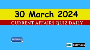 Read more about the article 30 March 2024 Current Affairs Quiz