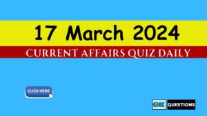 Read more about the article 17 March 2024 Current Affairs Quiz