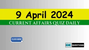 Read more about the article 9 April 2024 Current Affairs Quiz