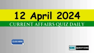 Read more about the article 12 April 2024 Daily Current Affairs Quiz