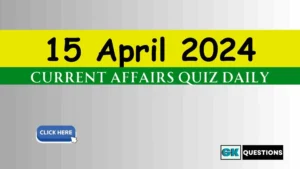 Read more about the article 15 April 2024 Daily Current Affairs Quiz