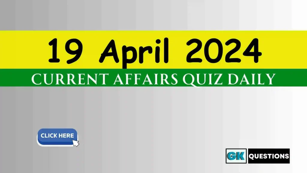 19 April 2024 Daily Current Affairs Quiz