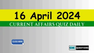 Read more about the article 16 April 2024 Daily Current Affairs Quiz
