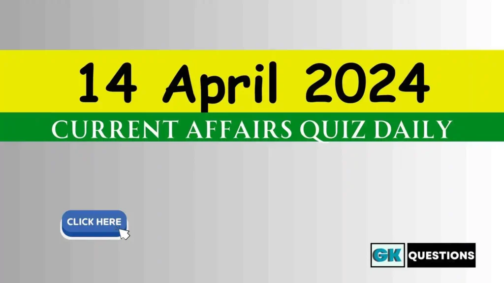 14 April 2024 Daily Current Affairs Quiz