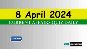 Read more about the article 8 April 2024 Current Affairs Quiz