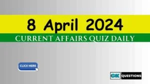 Read more about the article 8 April 2024 Current Affairs Quiz