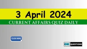 Read more about the article 3 April 2024 Current Affairs Quiz
