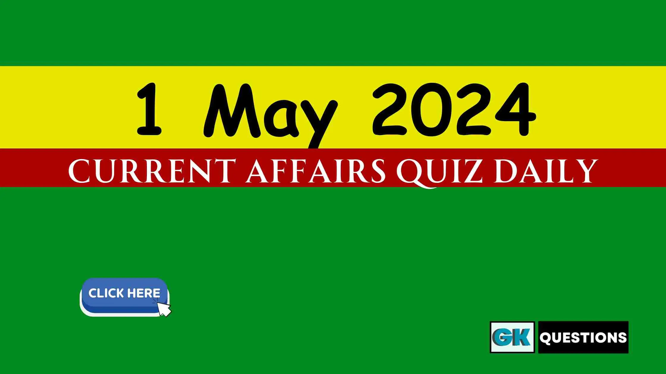 You are currently viewing 1 May 2024 Daily Current Affairs Quiz
