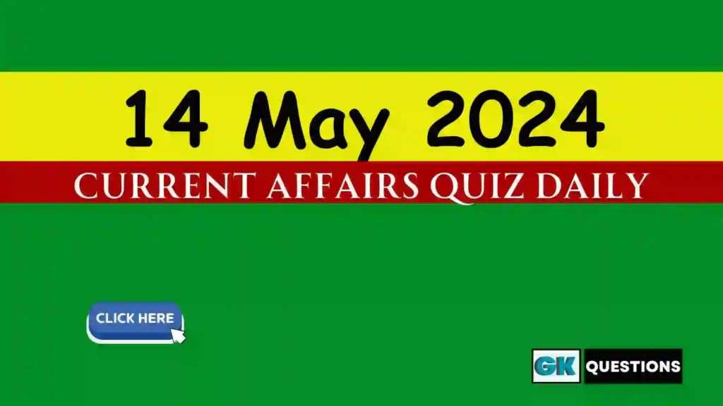 14 May 2024 Daily Current Affairs Quiz