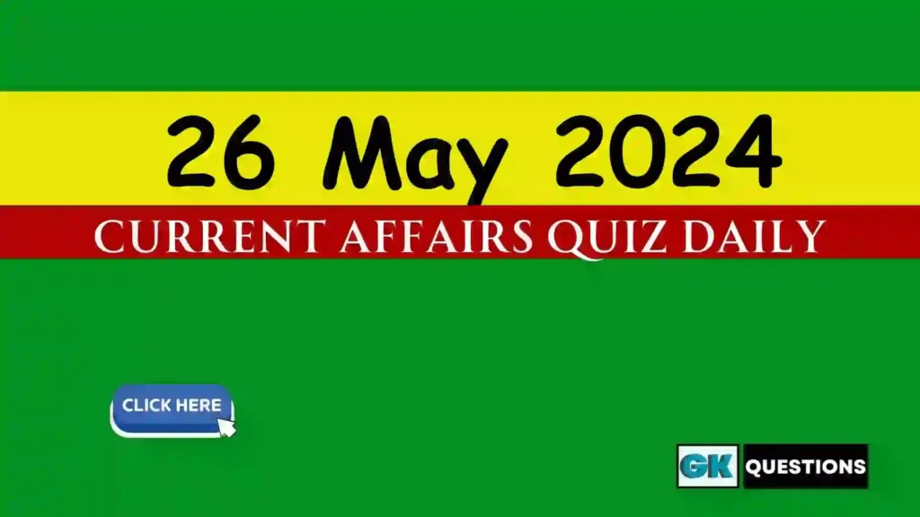 26 May 2024 Daily Current Affairs Quiz