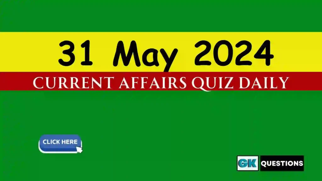 31 May 2024 Daily Current Affairs Quiz
