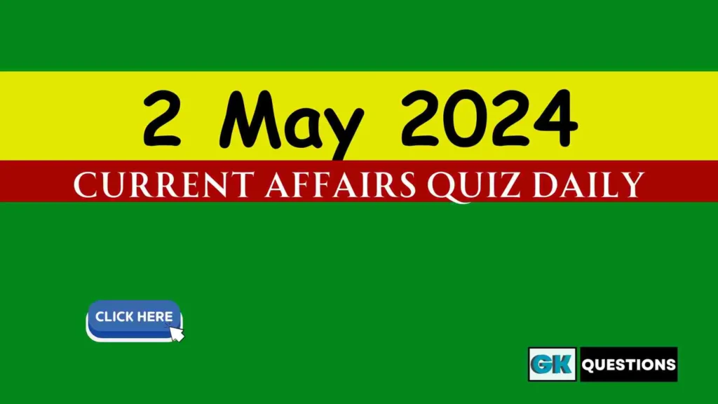 2 May 2024 Daily Current Affairs Quiz