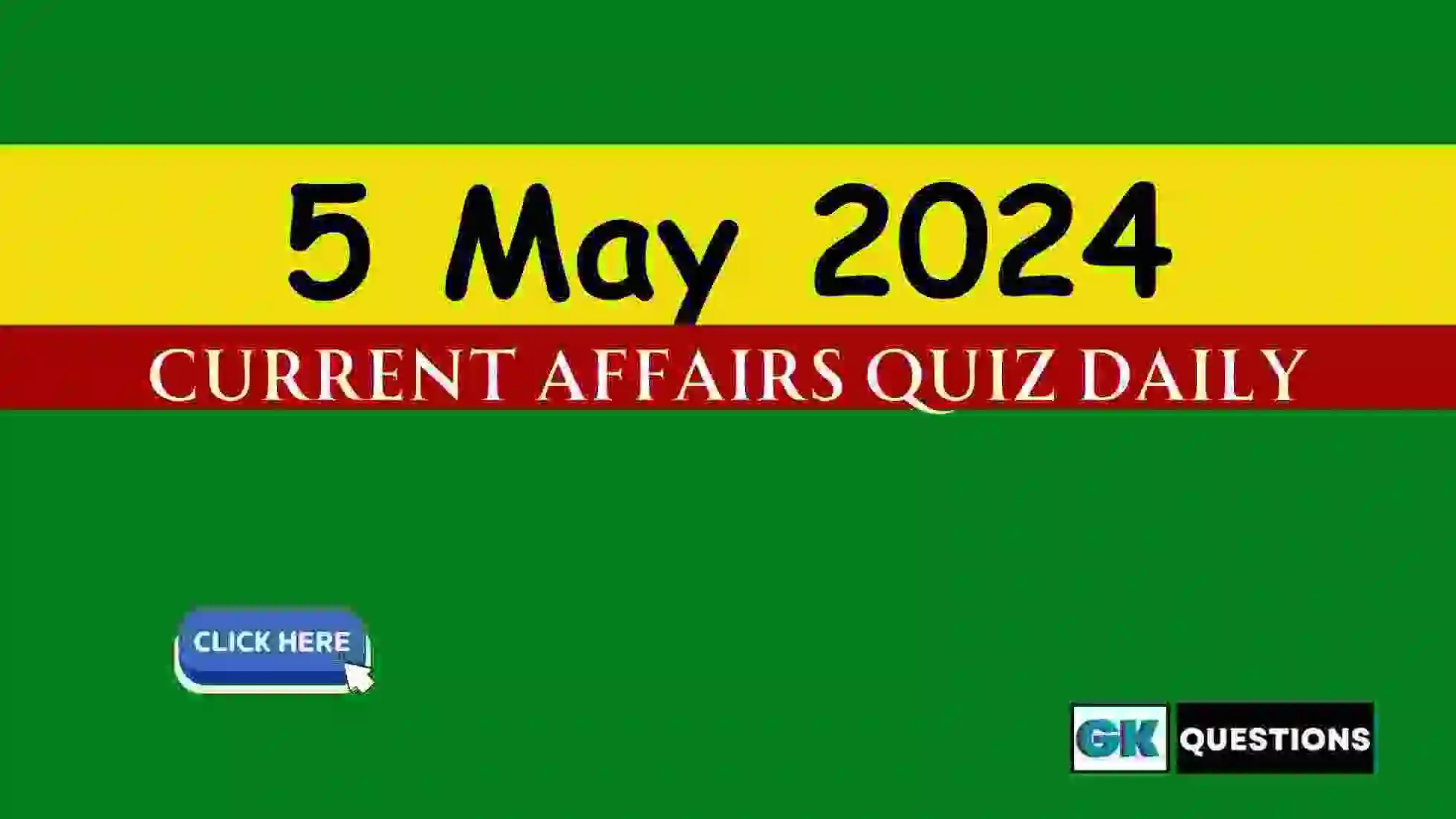 You are currently viewing 5 May 2024 Daily Current Affairs Quiz