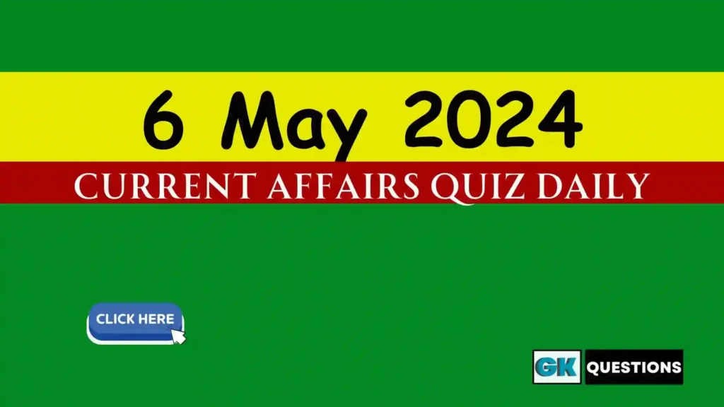 6 May 2024 Daily Current Affairs Quiz