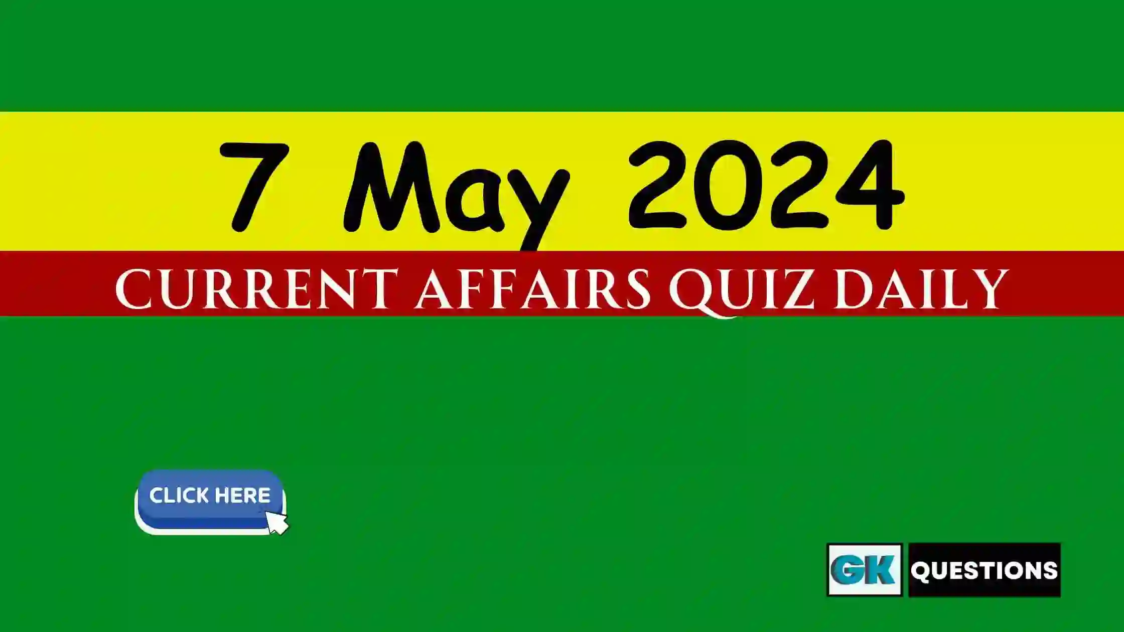 You are currently viewing 7 May 2024 Daily Current Affairs Quiz