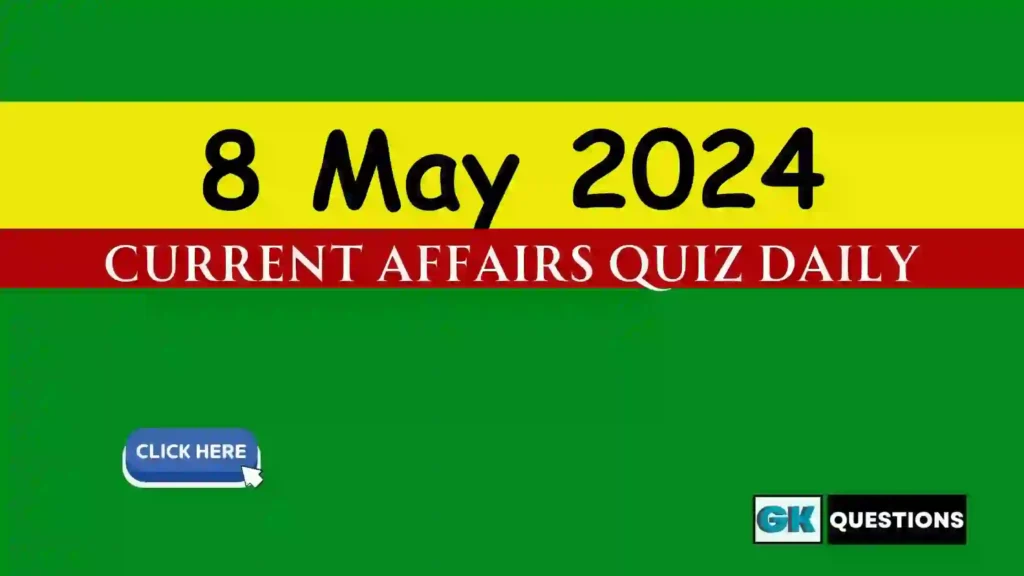 8 May 2024 Daily Current Affairs Quiz