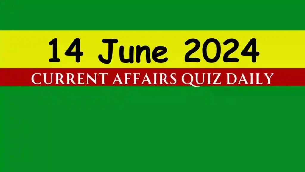 14 June 2024 Daily Current Affairs Quiz