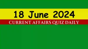Read more about the article 18 June 2024 Daily Current Affairs Quiz