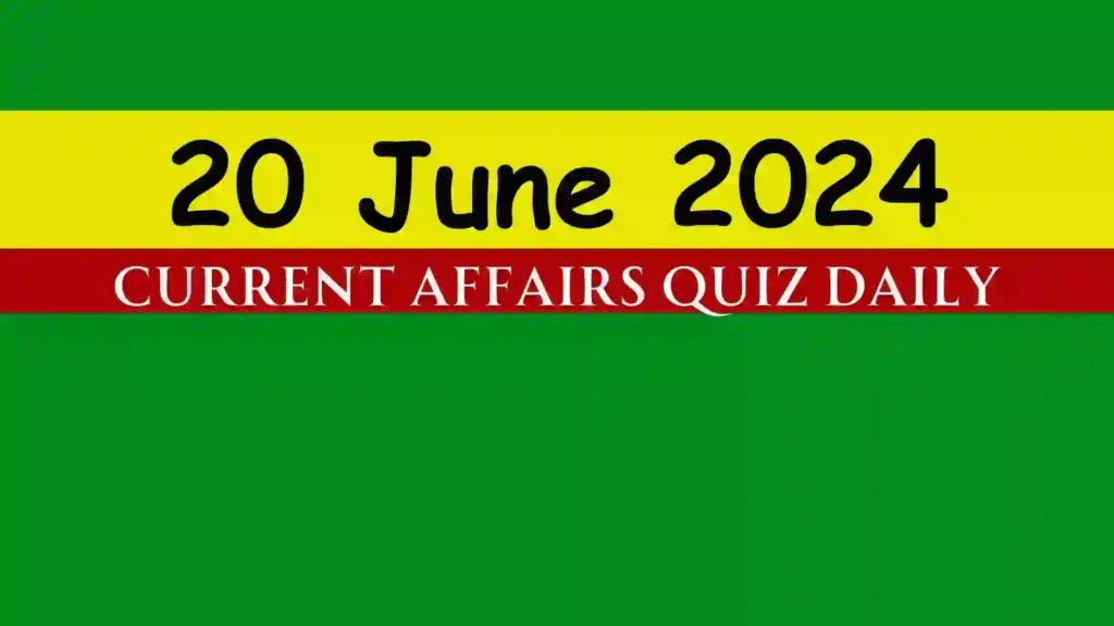 20 June 2024 Daily Current Affairs MCQs Quiz