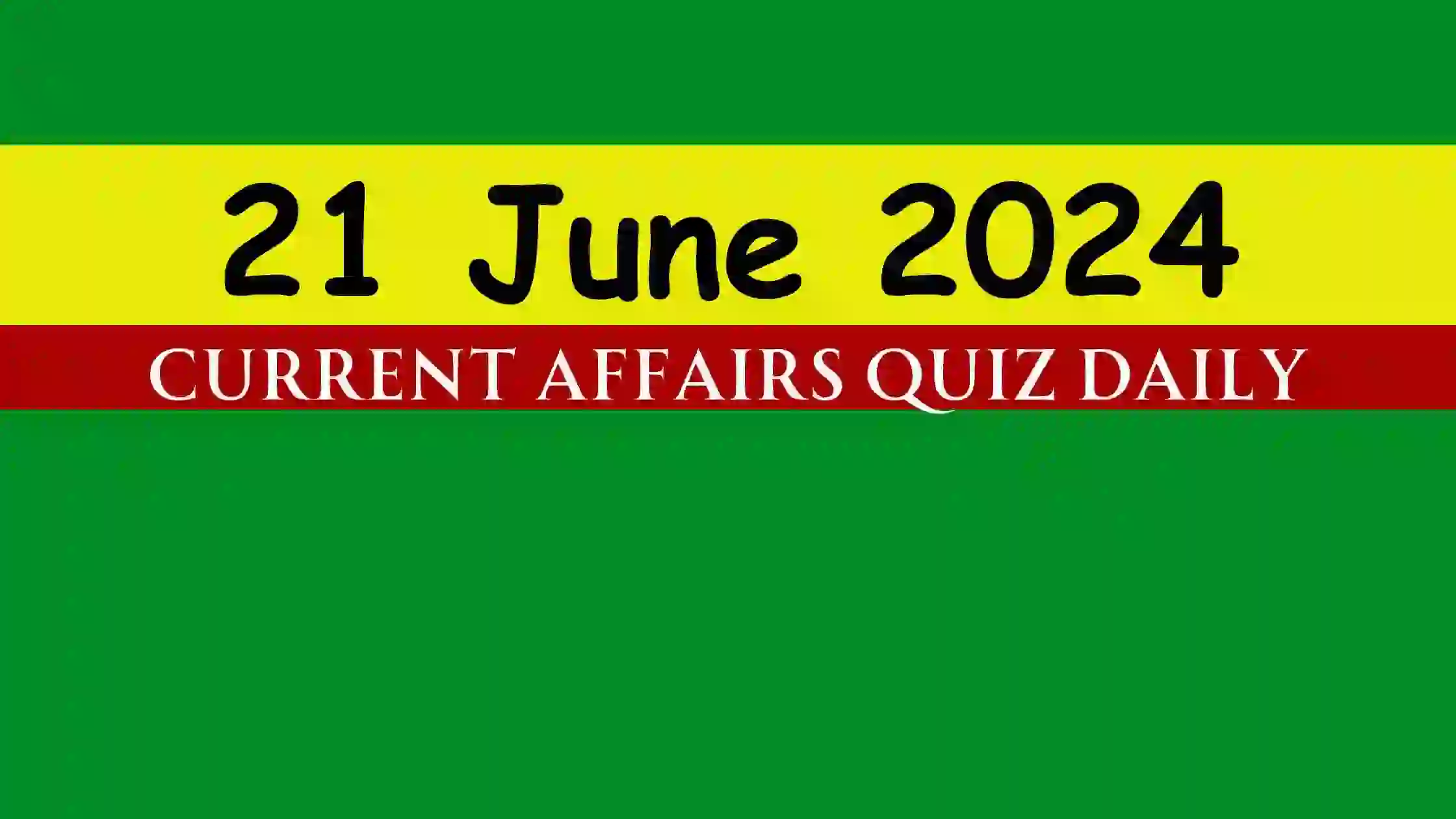 You are currently viewing 21 June 2024 Daily Current Affairs Quiz