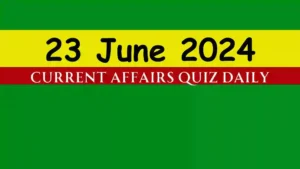 Read more about the article 23 June 2024 Daily Current Affairs Quiz