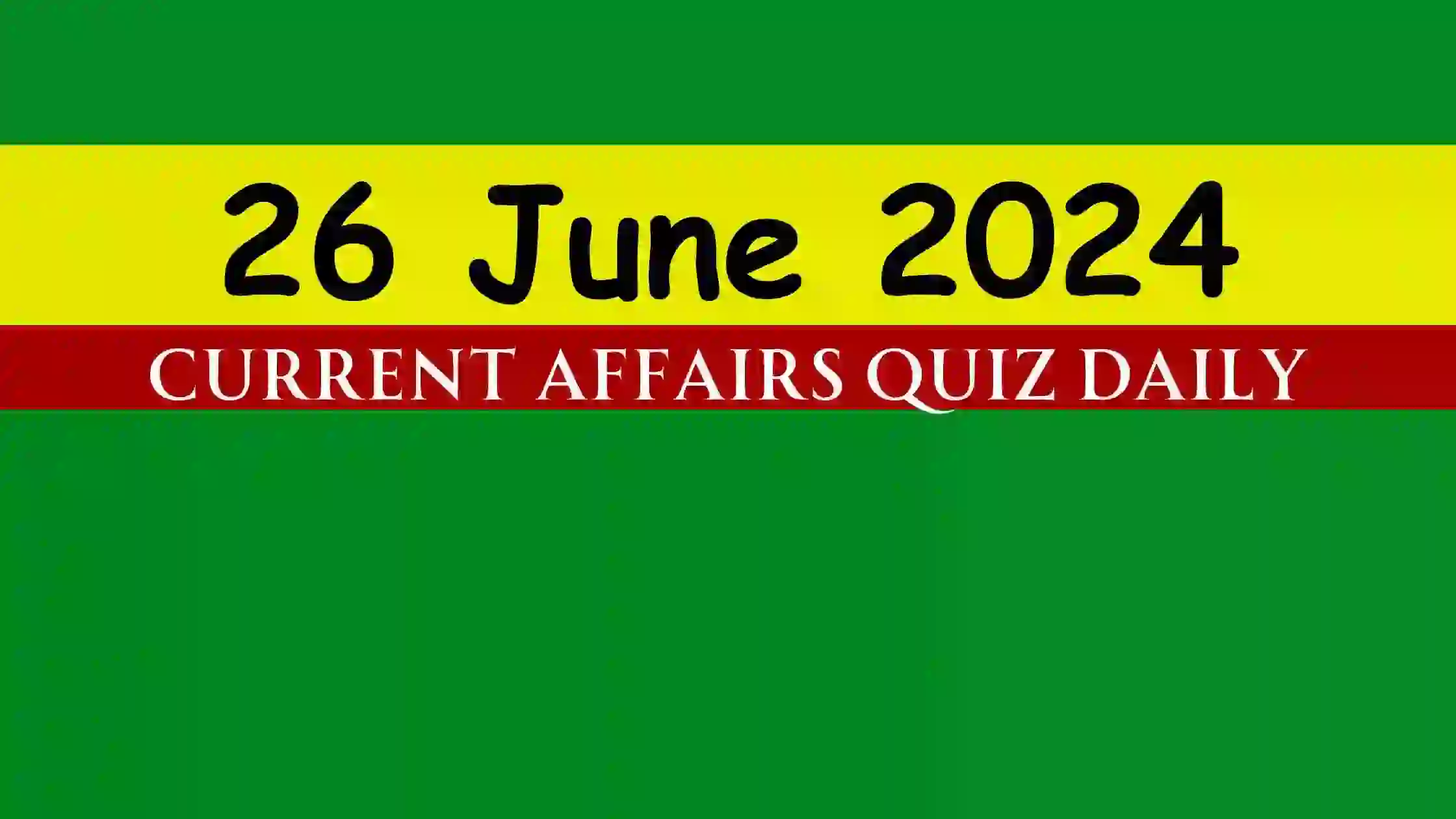 You are currently viewing 26 June 2024 Daily Current Affairs Quiz