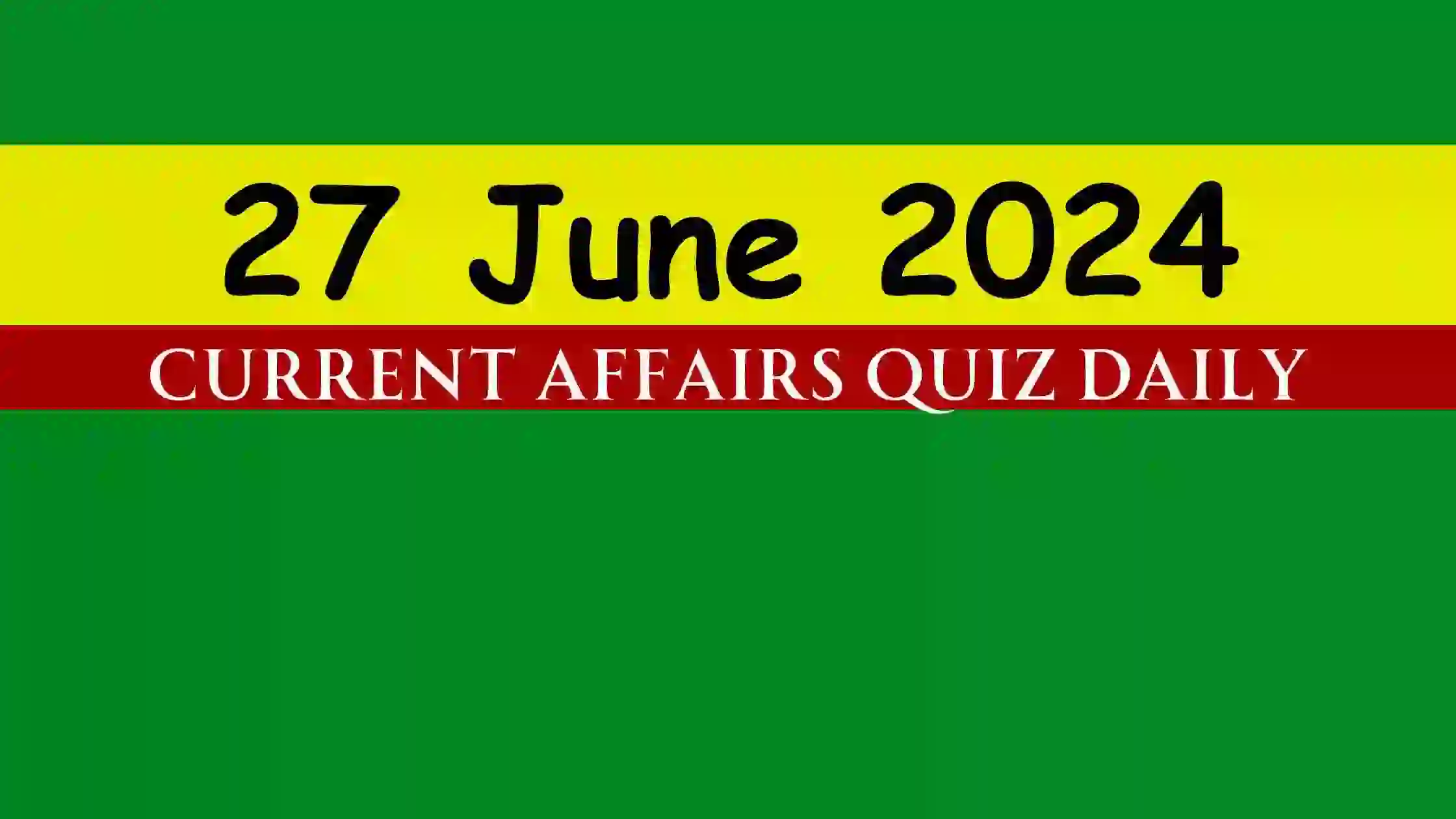 You are currently viewing 27 June 2024 Daily Current Affairs Quiz