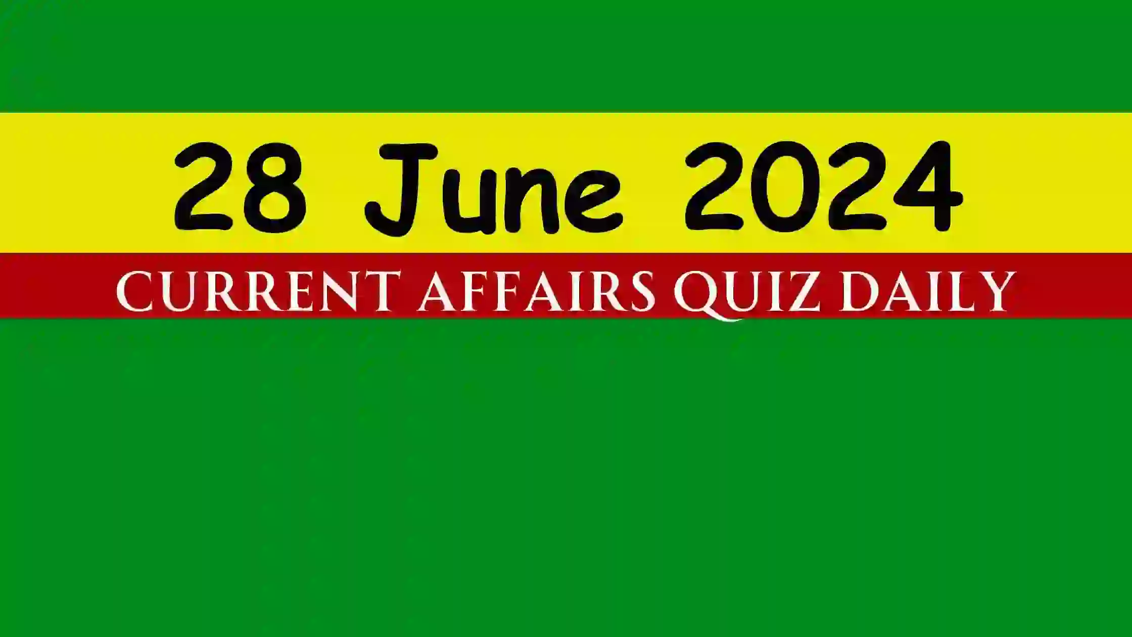 You are currently viewing 28 June 2024 Daily Current Affairs Quiz