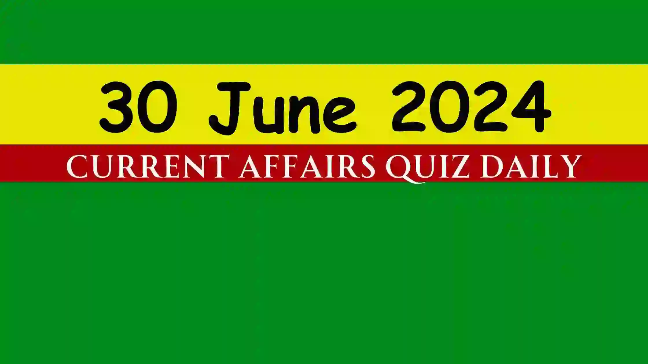 You are currently viewing 30 June 2024 Daily Current Affairs Quiz