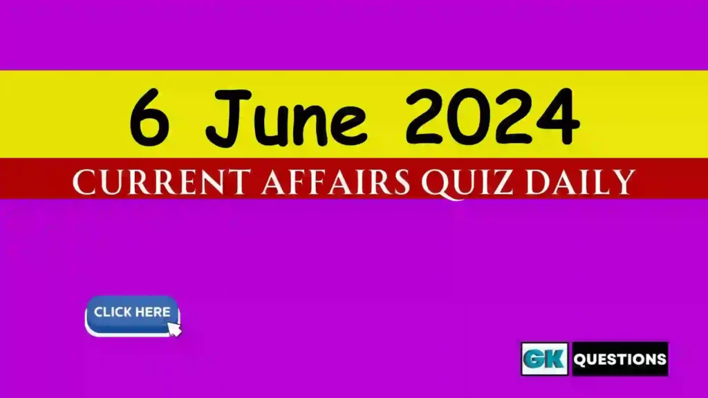 6 June 2024 Daily Current Affairs Quiz
