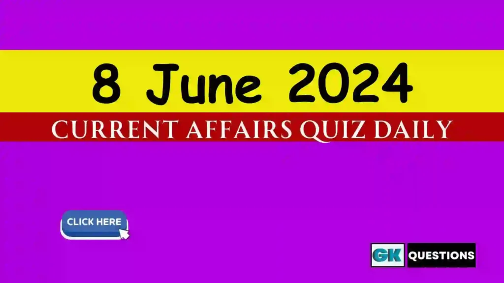 8 June 2024 Daily Current Affairs Quiz