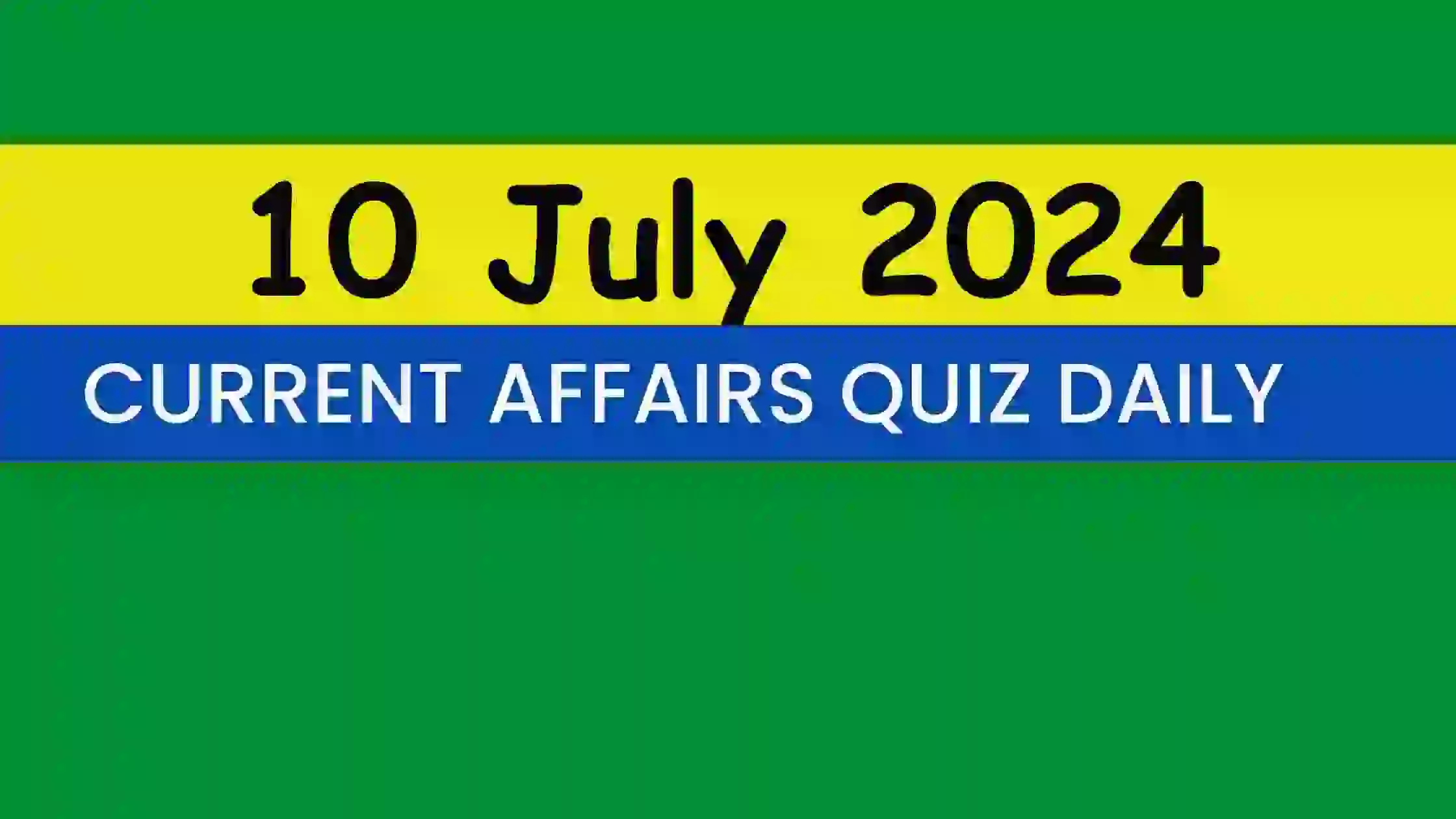 Read more about the article 10 July 2024 Daily Current Affairs Quiz