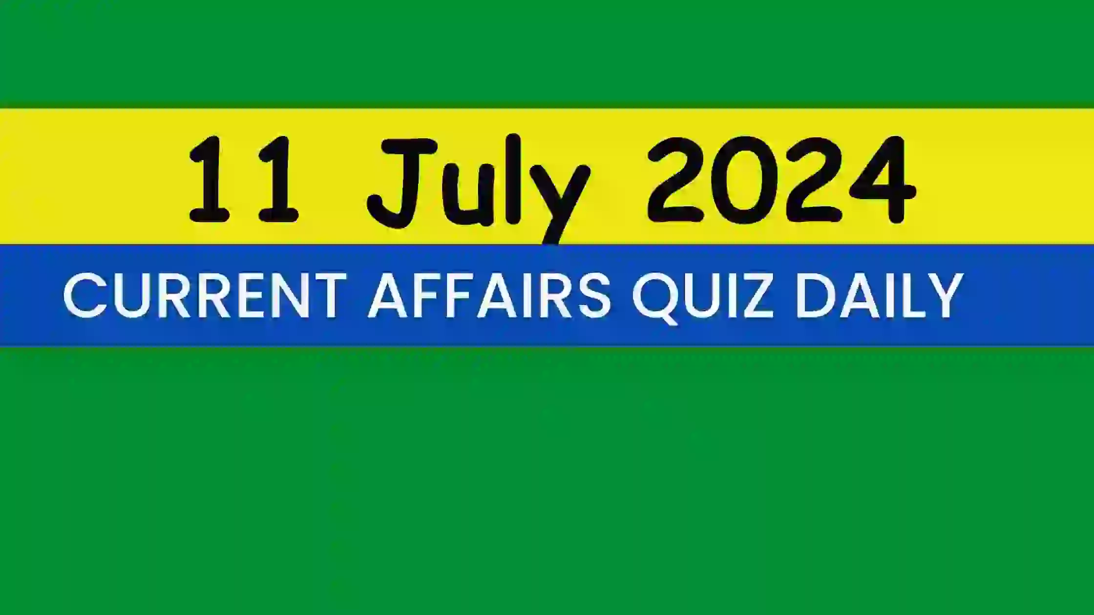 You are currently viewing 11 July 2024 Daily Current Affairs Quiz