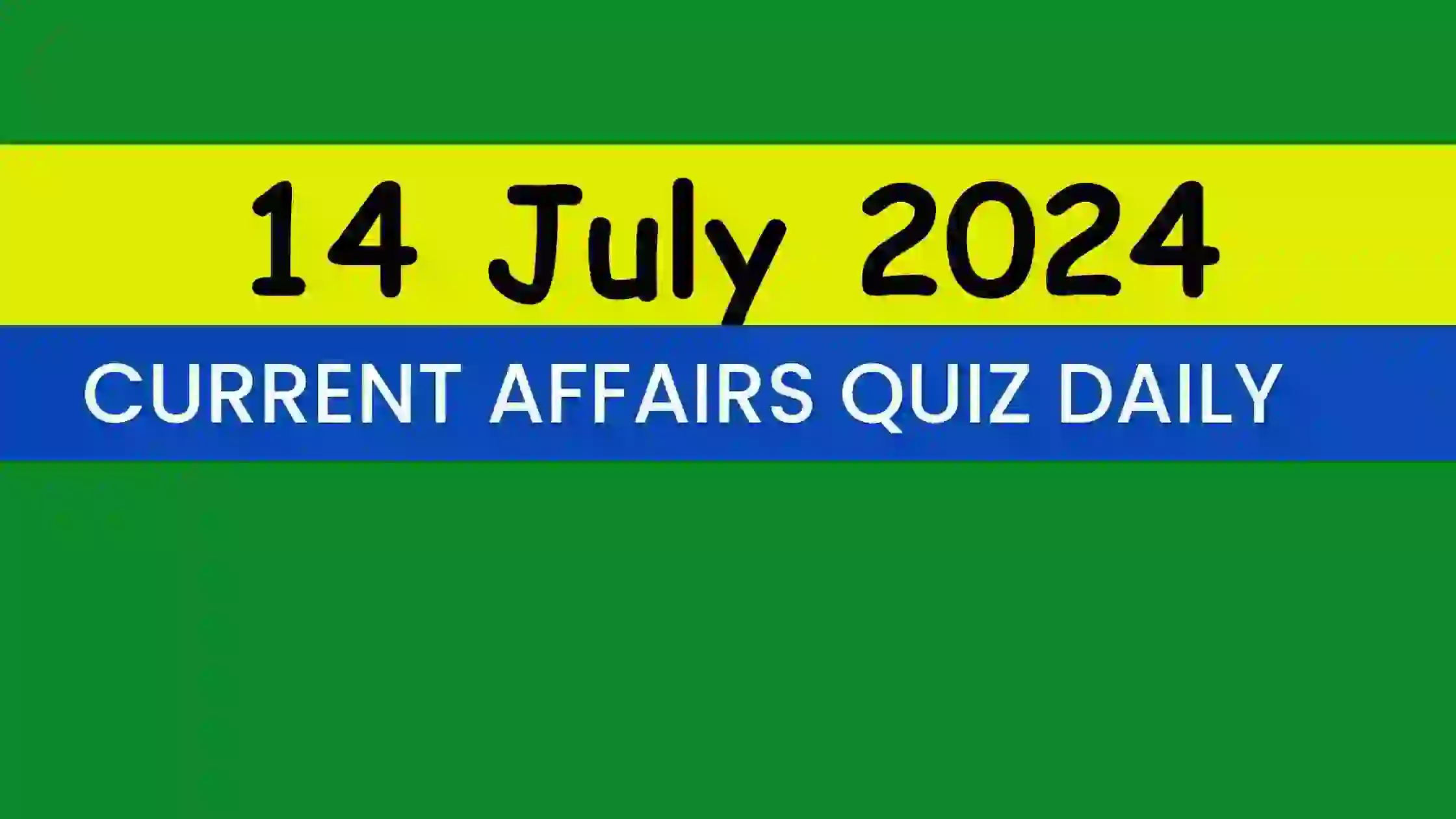 You are currently viewing 14 July 2024 Daily Current Affairs Quiz