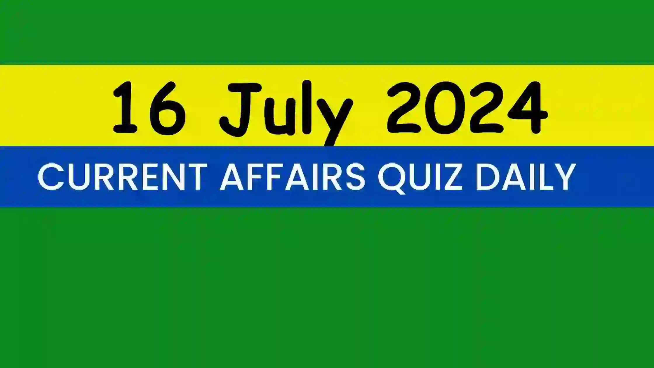 Read more about the article 16 July 2024 Daily Current Affairs Quiz