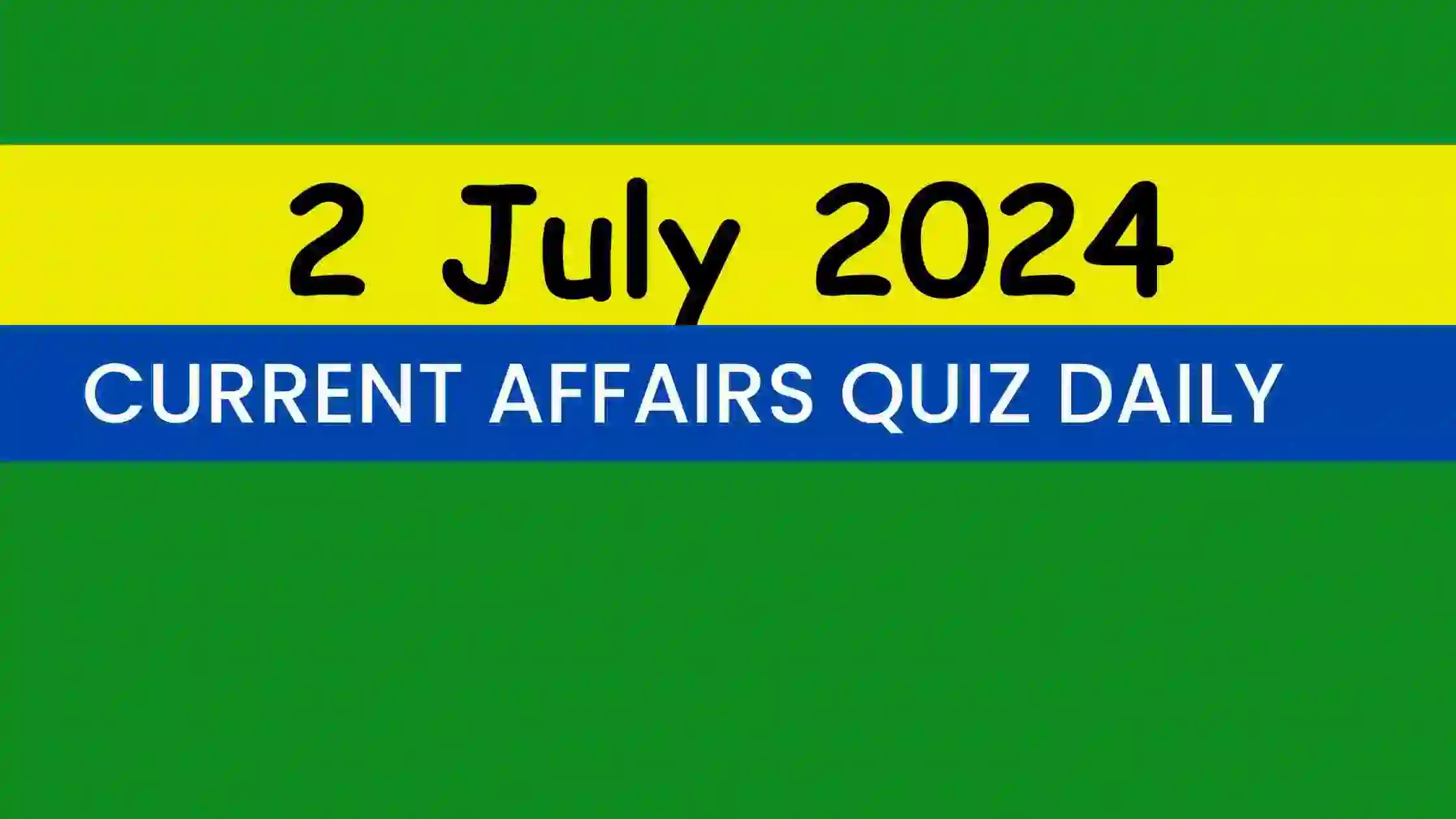 You are currently viewing 2 July 2024 Daily Current Affairs Quiz