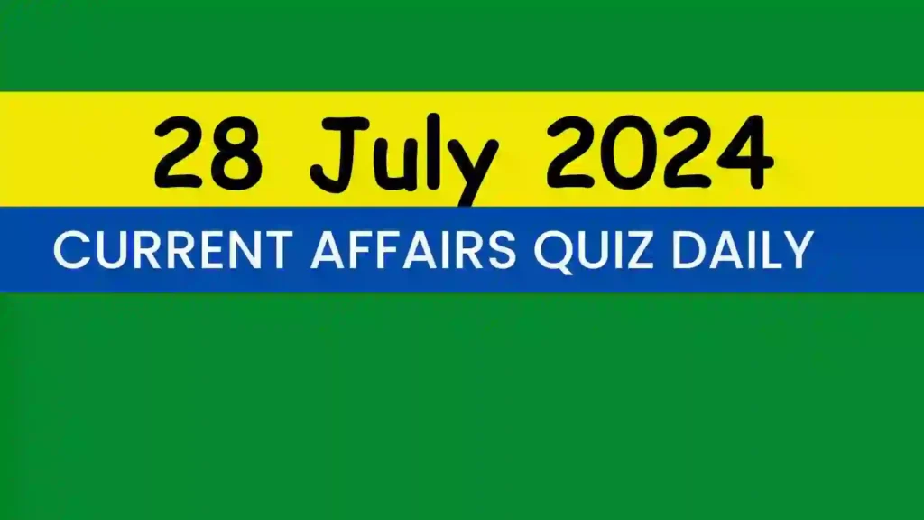 28 July 2024 Daily Current Affairs Quiz