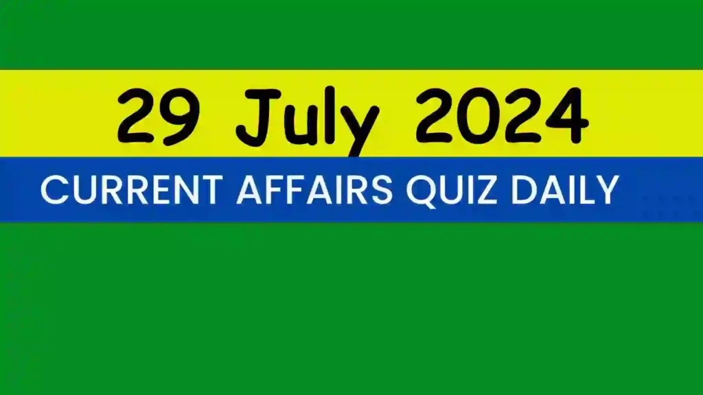 29 July 2024 Daily Current Affairs Quiz
