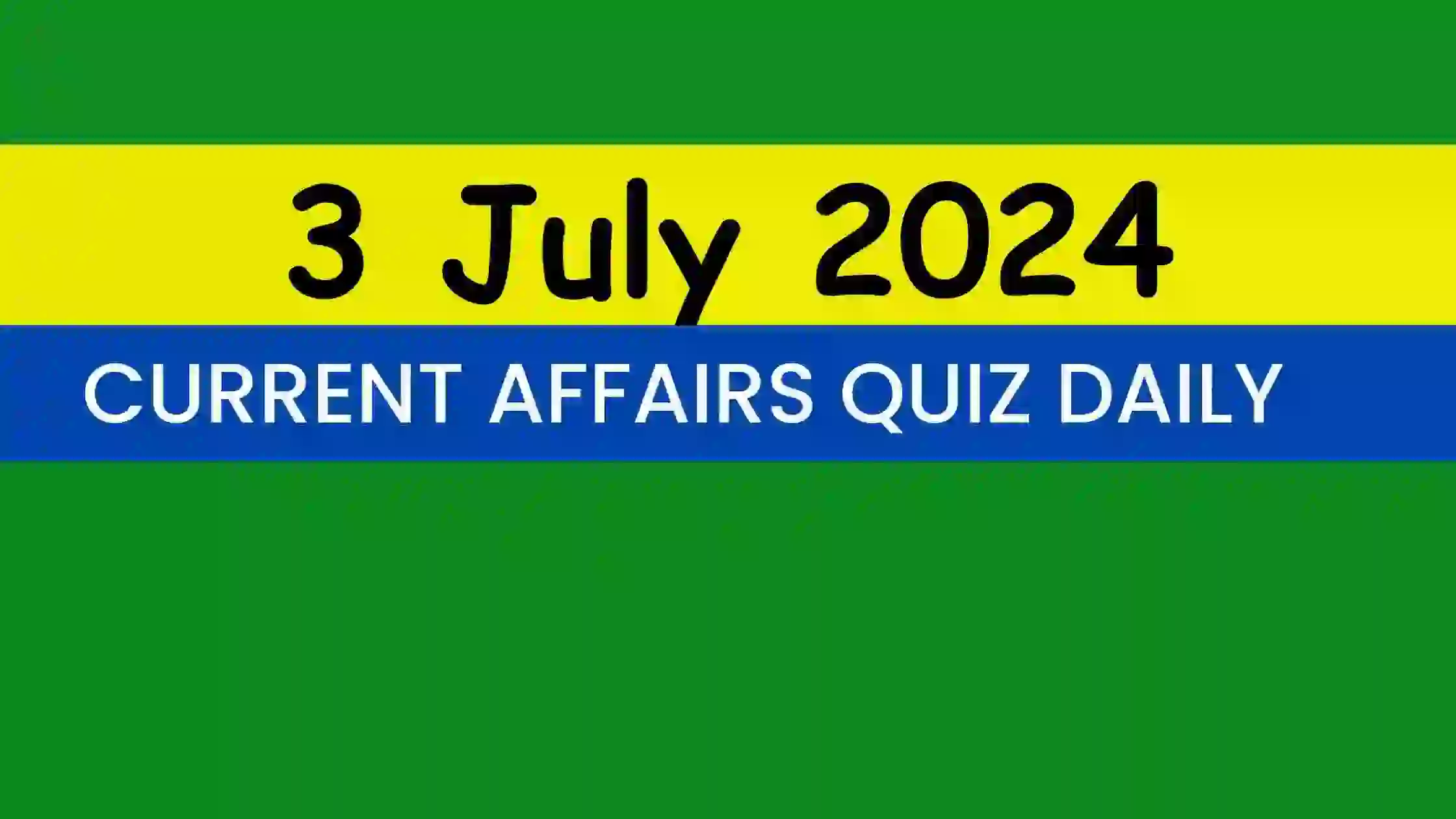 Read more about the article 3 July 2024 Daily Current Affairs Quiz
