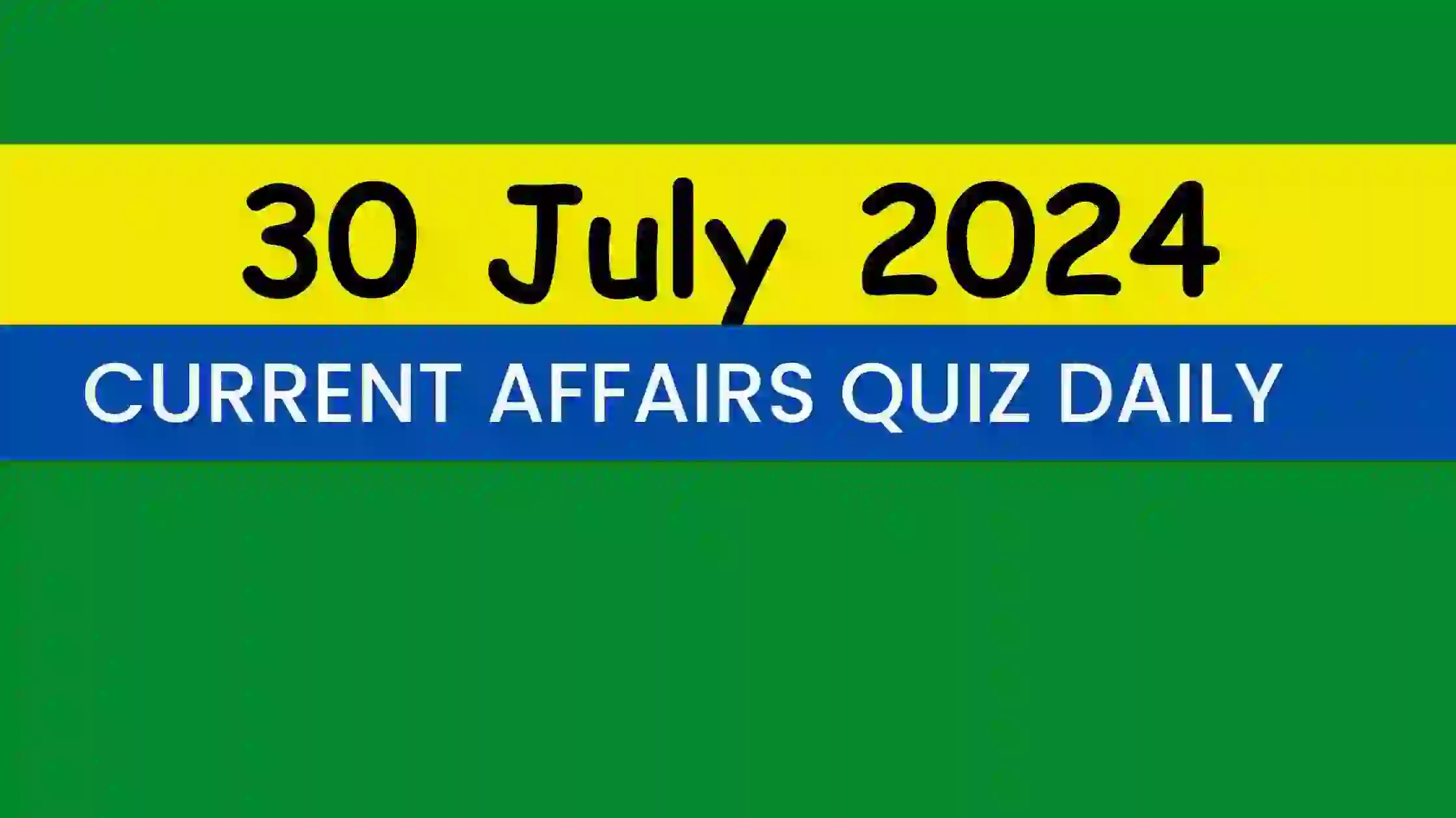 You are currently viewing 30 July 2024 Daily Current Affairs Quiz