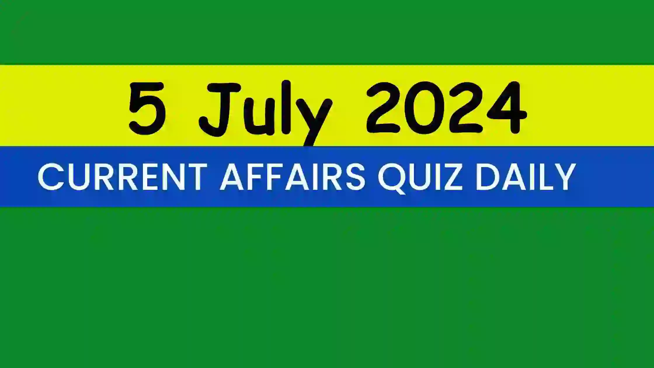 You are currently viewing 5 July 2024 Daily Current Affairs Quiz