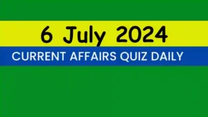 Read more about the article 6 July 2024 Daily Current Affairs Quiz