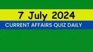 Read more about the article 7 July 2024 Daily Current Affairs Quiz