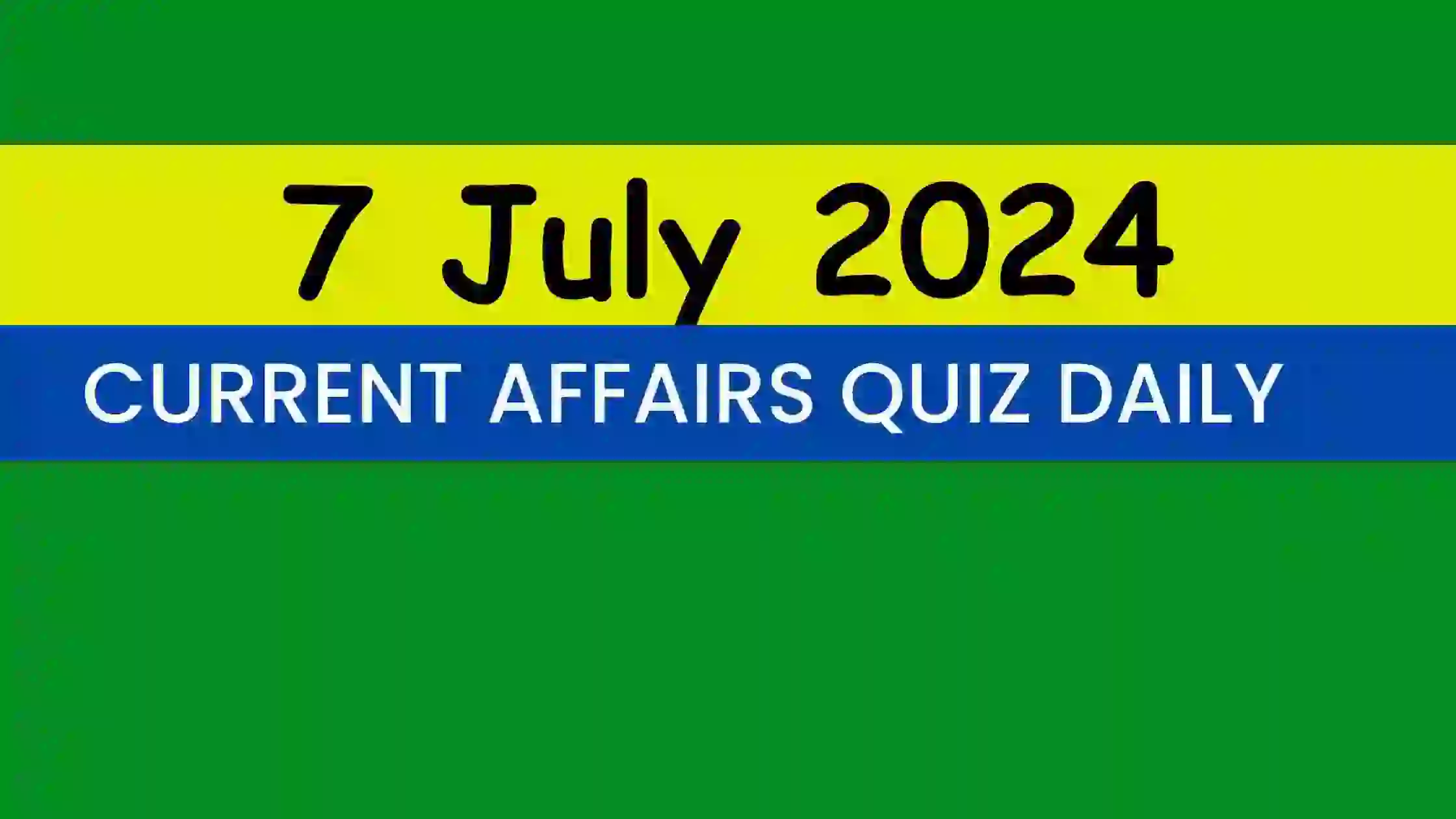 You are currently viewing 7 July 2024 Daily Current Affairs Quiz