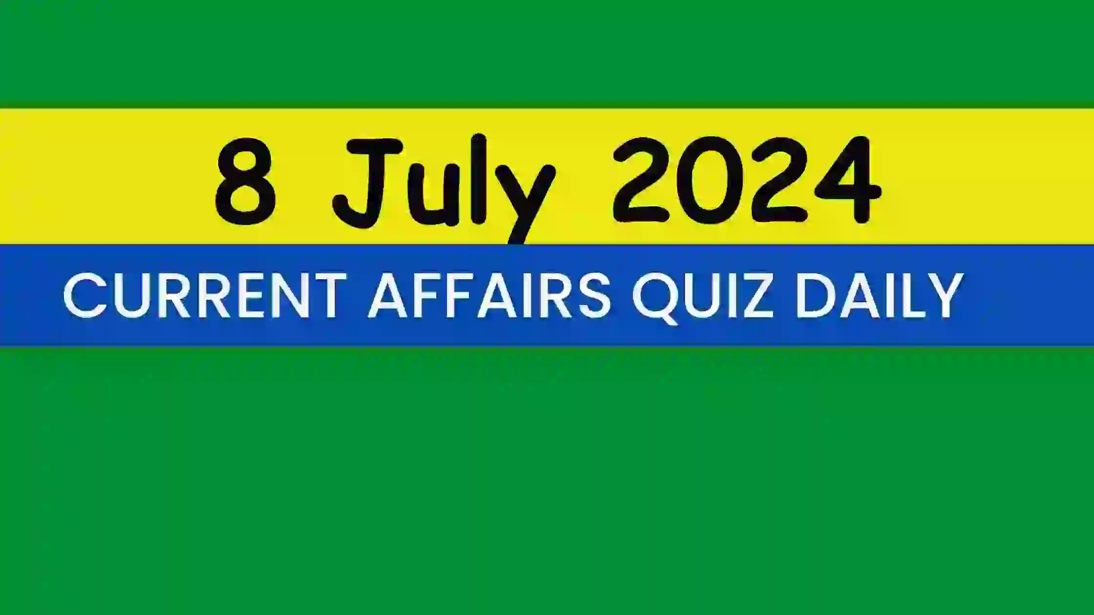 You are currently viewing 8 July 2024 Daily Current Affairs Quiz