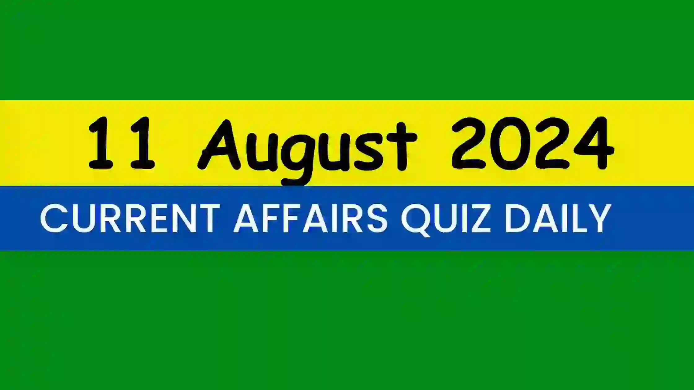 You are currently viewing Latest 11 August 2024 Daily Current Affairs Quiz