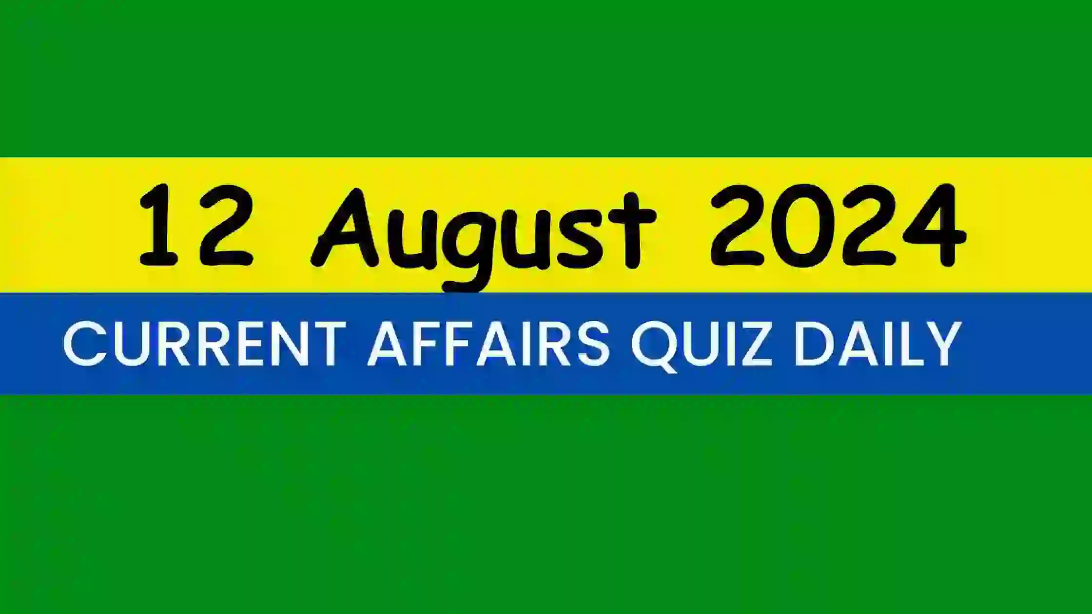 Read more about the article Latest 12 August 2024 Daily Current Affairs Quiz